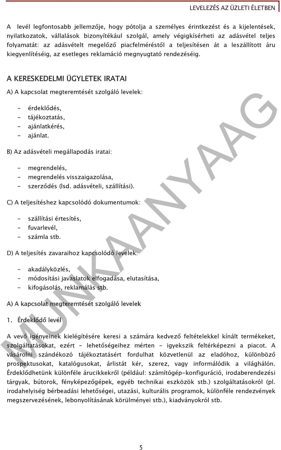 A KERESKEDELMI ÜGYLETEK IRATAI A) A kapcsolat megteremtését szolgáló levelek: - érdeklődés, - tájékoztatás, - ajánlatkérés, - ajánlat.