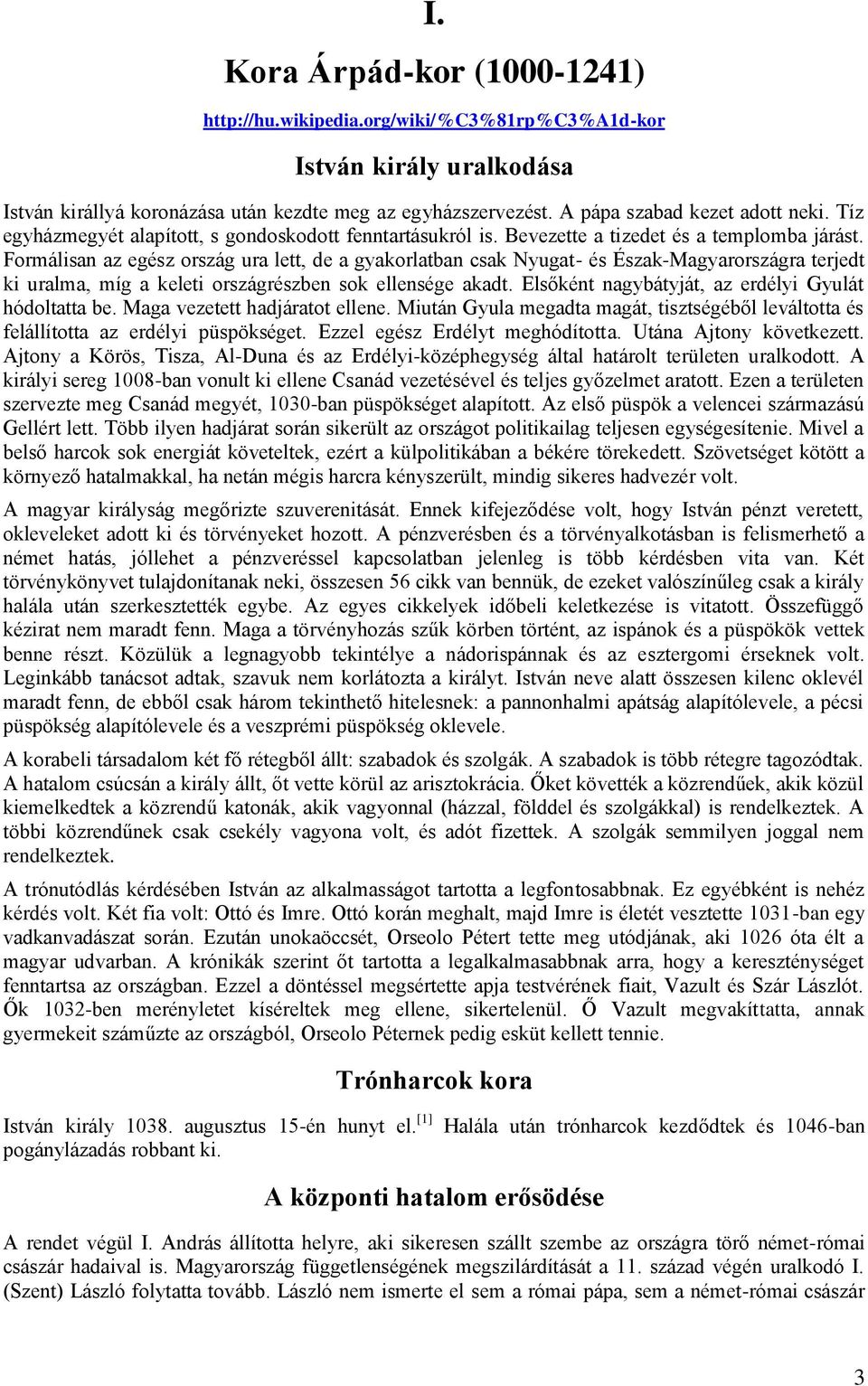 Formálisan az egész ország ura lett, de a gyakorlatban csak Nyugat- és Észak-Magyarországra terjedt ki uralma, míg a keleti országrészben sok ellensége akadt.