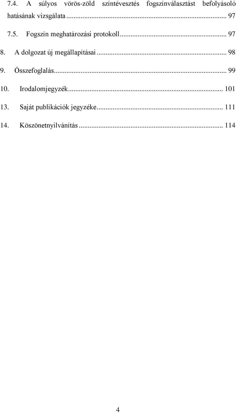 A dolgozat új megállapításai... 98 9. Összefoglalás... 99 10.