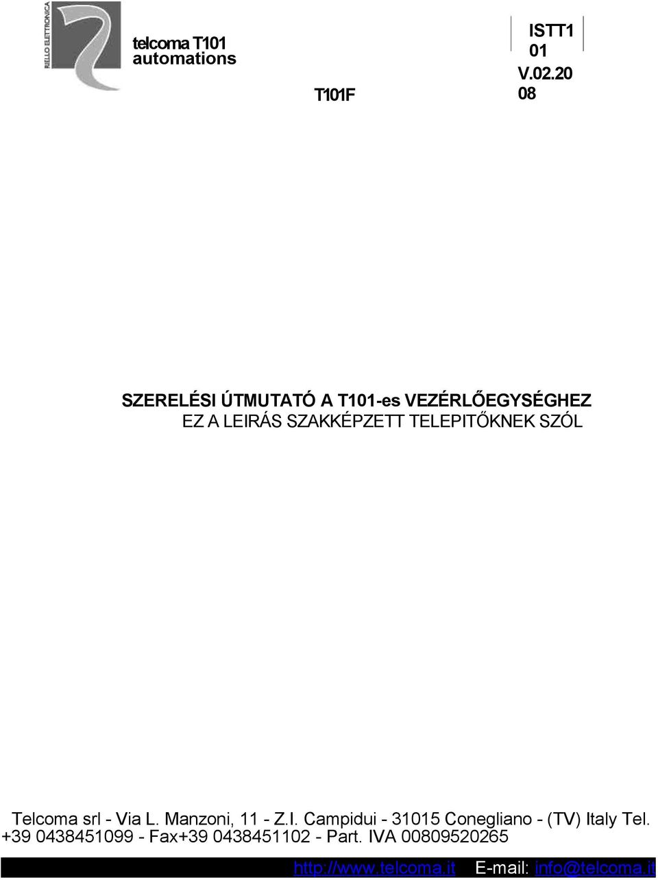 TELEPITŐKNEK SZÓL Telcoma srl - Via L. Manzoni, 11 - Z.I. Campidui - 31015 Conegliano - (TV) Italy Tel.