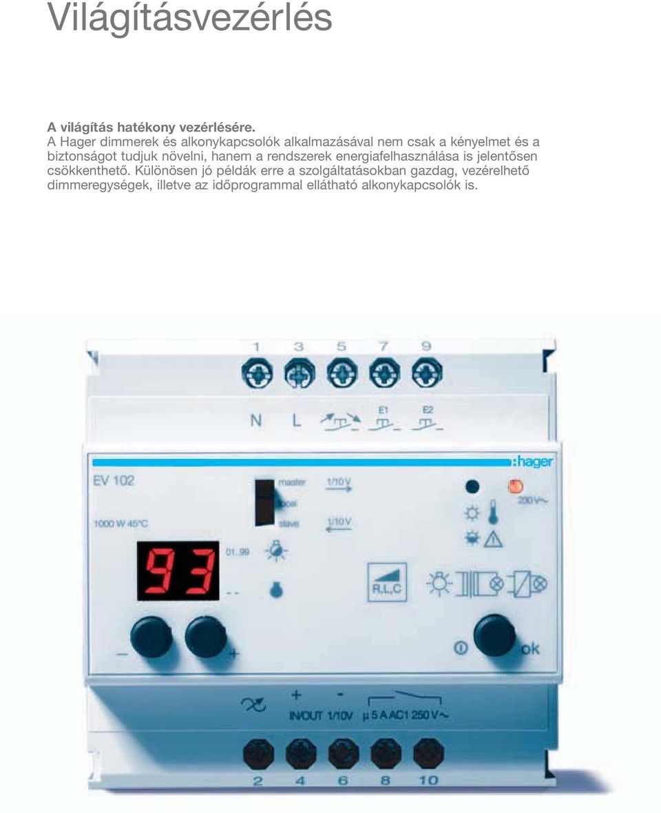 tudjuk növelni, hanem a rendszerek energiafelhasználása is jelentősen csökkenthető.