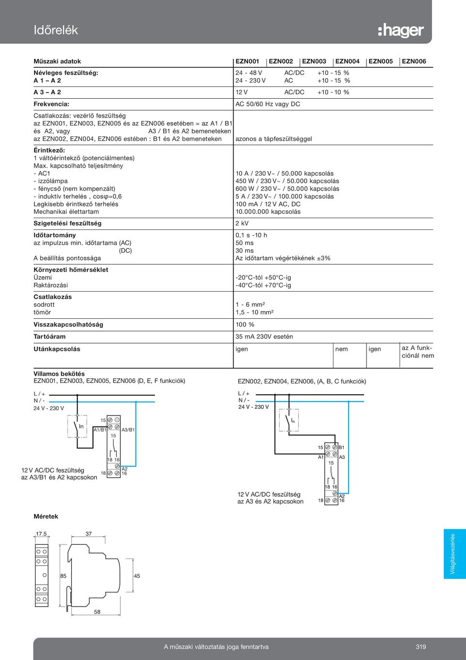 tápfeszültséggel Érintkező: 1 váltóérintekző (potenciálmentes) Max.