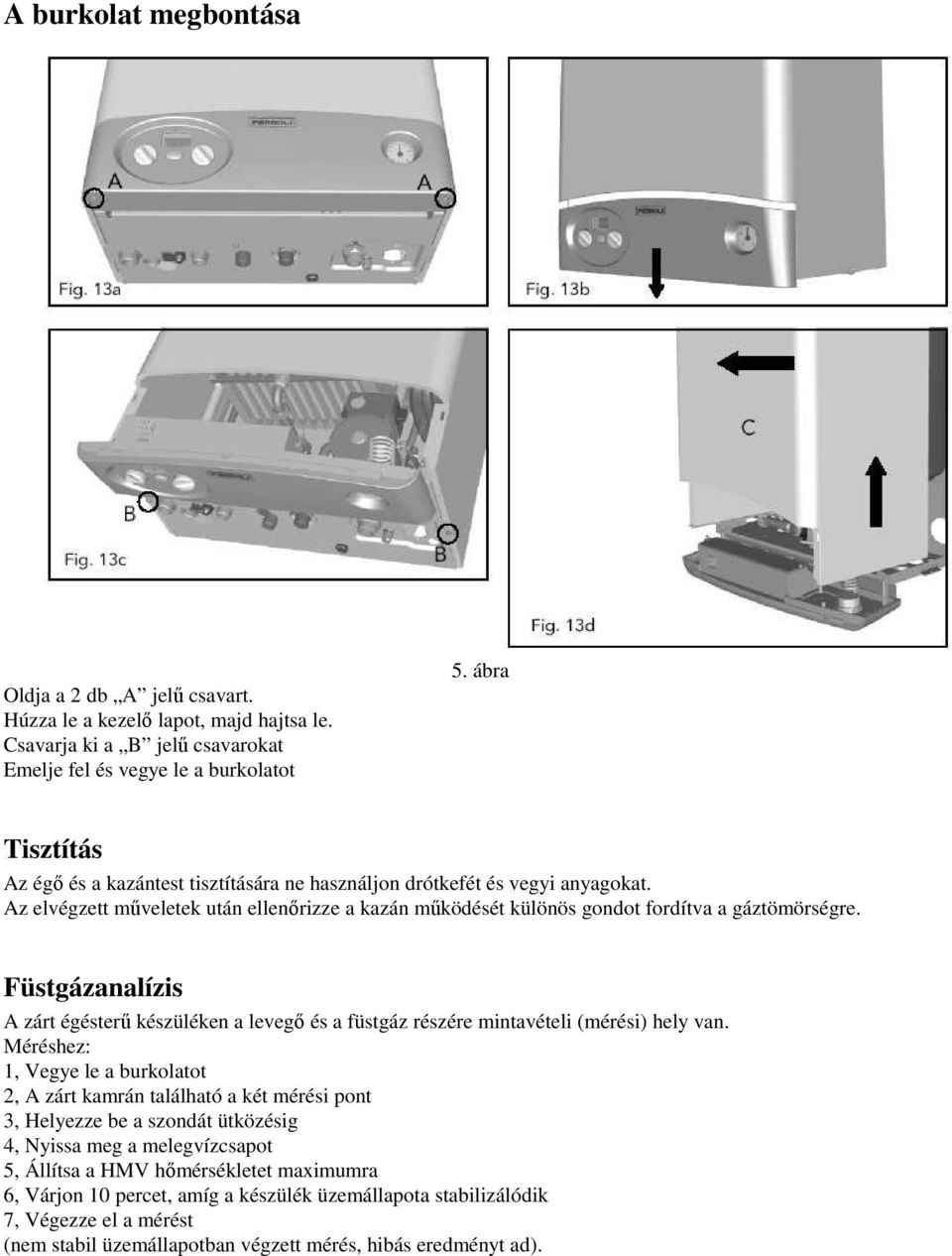 Füstgázanalízis A zárt égésterő készüléken a levegı és a füstgáz részére mintavételi (mérési) hely van.