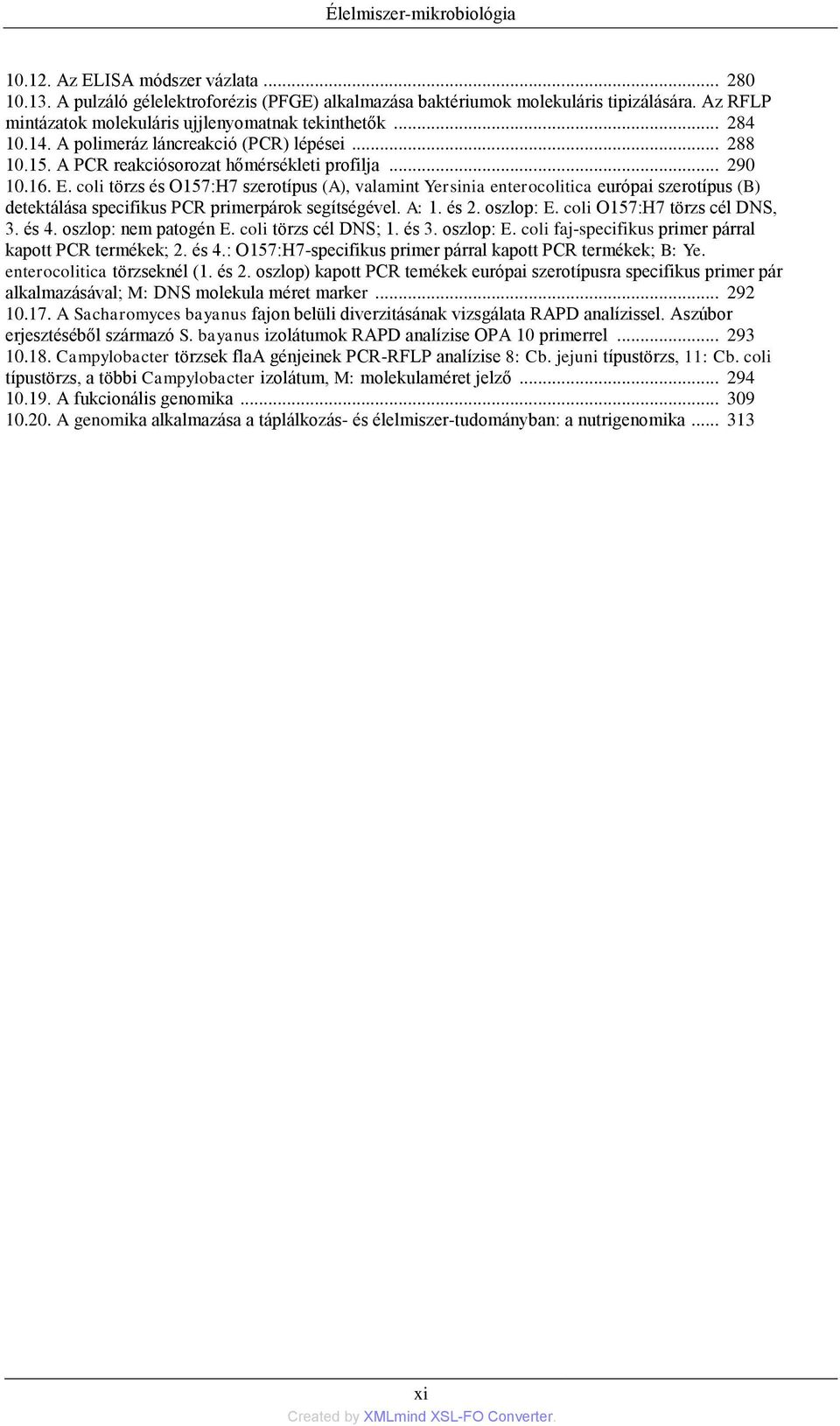 coli törzs és O157:H7 szerotípus (A), valamint Yersinia enterocolitica európai szerotípus (B) detektálása specifikus PCR primerpárok segítségével. A: 1. és 2. oszlop: E. coli O157:H7 törzs cél DNS, 3.