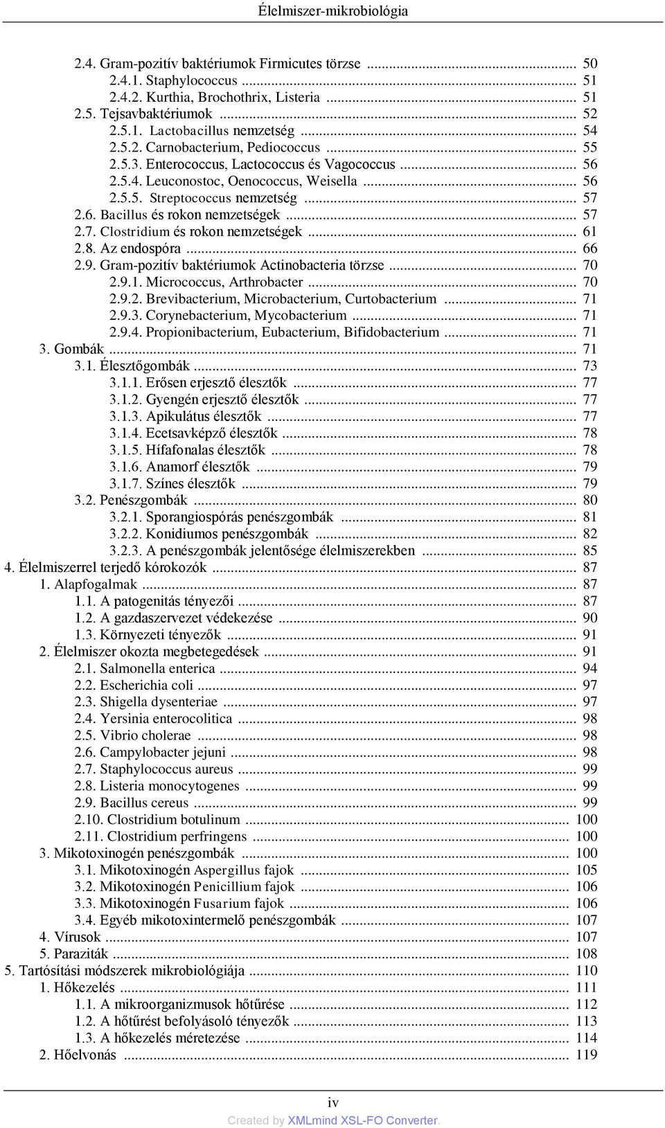 .. 57 2.7. Clostridium és rokon nemzetségek... 61 2.8. Az endospóra... 66 2.9. Gram-pozitív baktériumok Actinobacteria törzse... 70 2.9.1. Micrococcus, Arthrobacter... 70 2.9.2. Brevibacterium, Microbacterium, Curtobacterium.