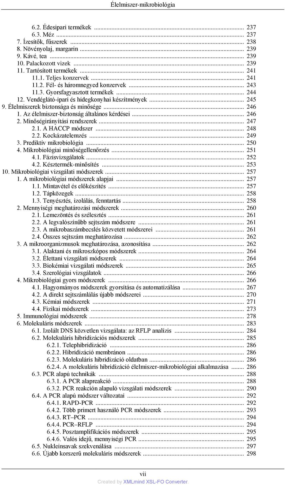 Élelmiszerek biztonsága és minősége... 246 1. Az élelmiszer-biztonság általános kérdései... 246 2. Minőségirányítási rendszerek... 247 2.1. A HACCP módszer... 248 2.2. Kockázatelemzés... 249 3.