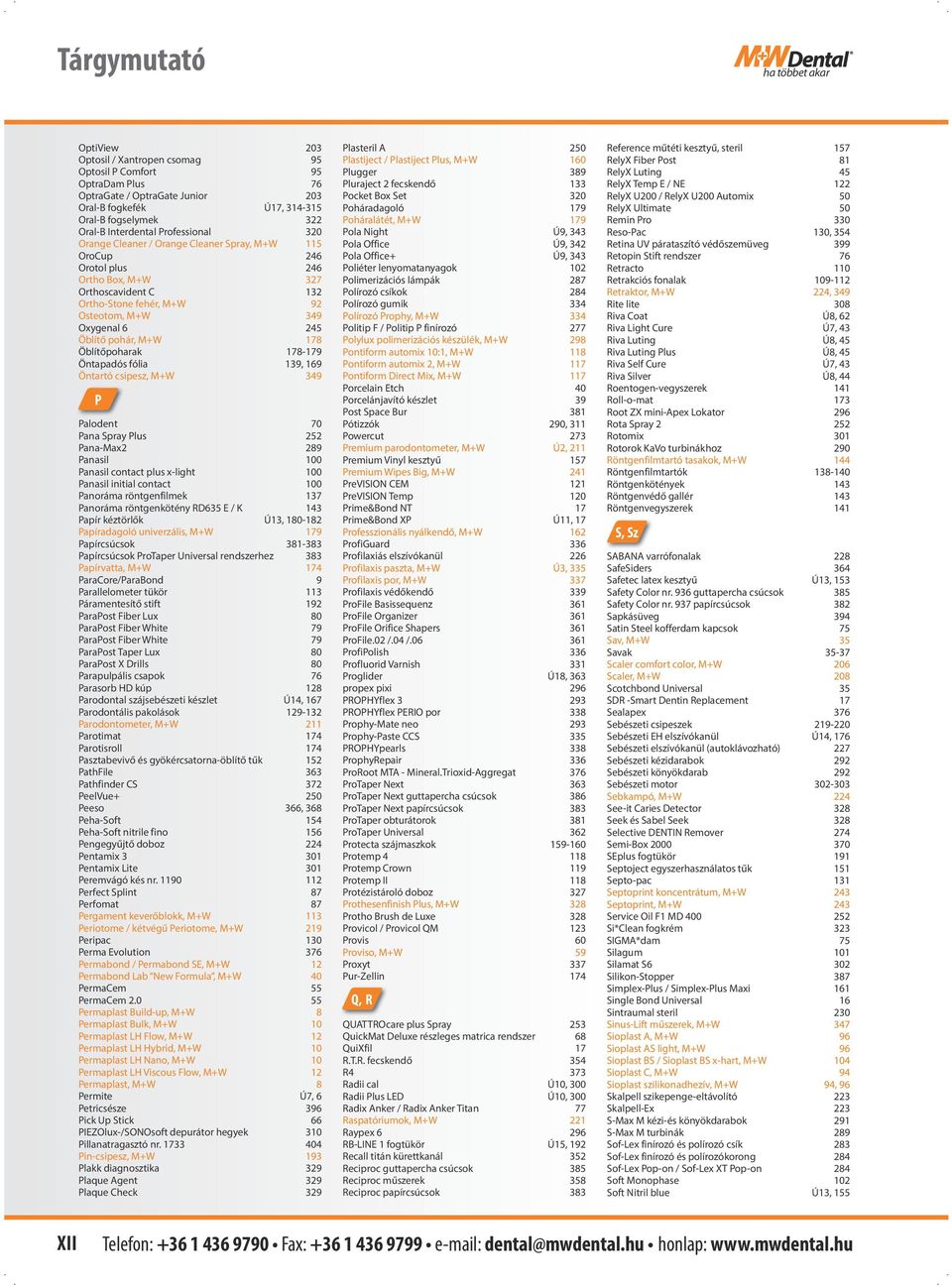 245 Öblítő pohár, M+W 178 Öblítőpoharak 178-179 Öntapadós fólia 139, 169 Öntartó csipesz, M+W 349 P Palodent 70 Pana Spray Plus 252 Pana-Max2 289 Panasil 100 Panasil contact plus x-light 100 Panasil