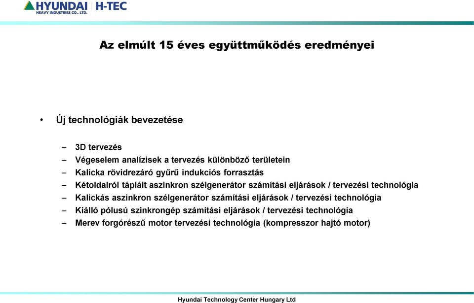 eljárások / tervezési technológia Kalickás aszinkron szélgenerátor számítási eljárások / tervezési technológia Kiálló