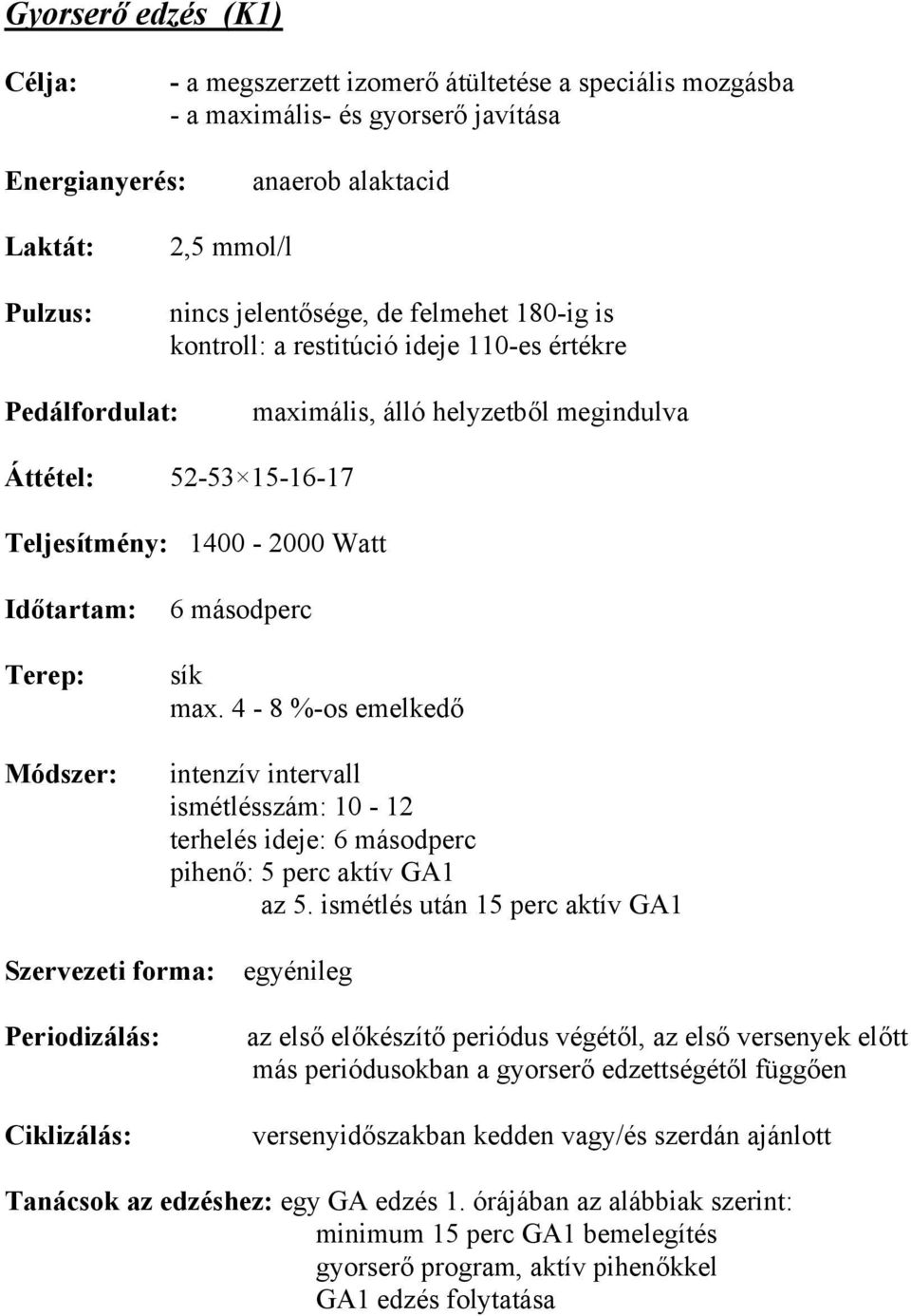 4-8 %-os emelkedő intenzív intervall ismétlésszám: 10-12 terhelés ideje: 6 másodperc pihenő: 5 perc aktív GA1 az 5.