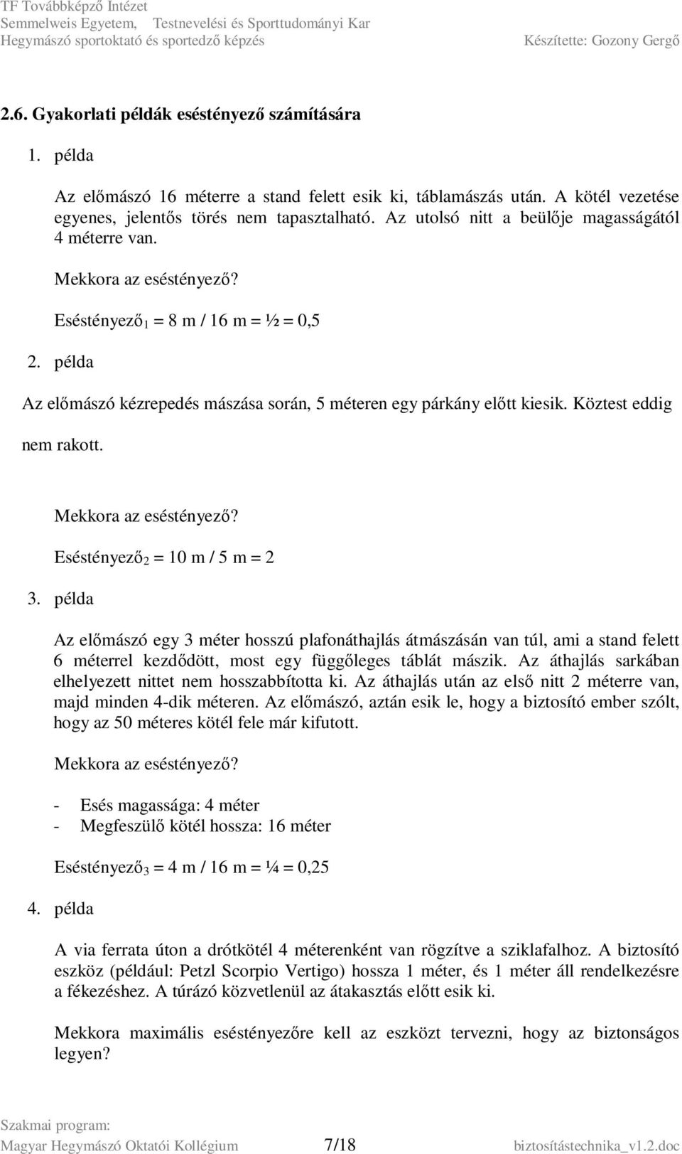 Köztest eddig nem rakott. Mekkora az eséstényező? Eséstényező 2 = 10 m / 5 m = 2 3.