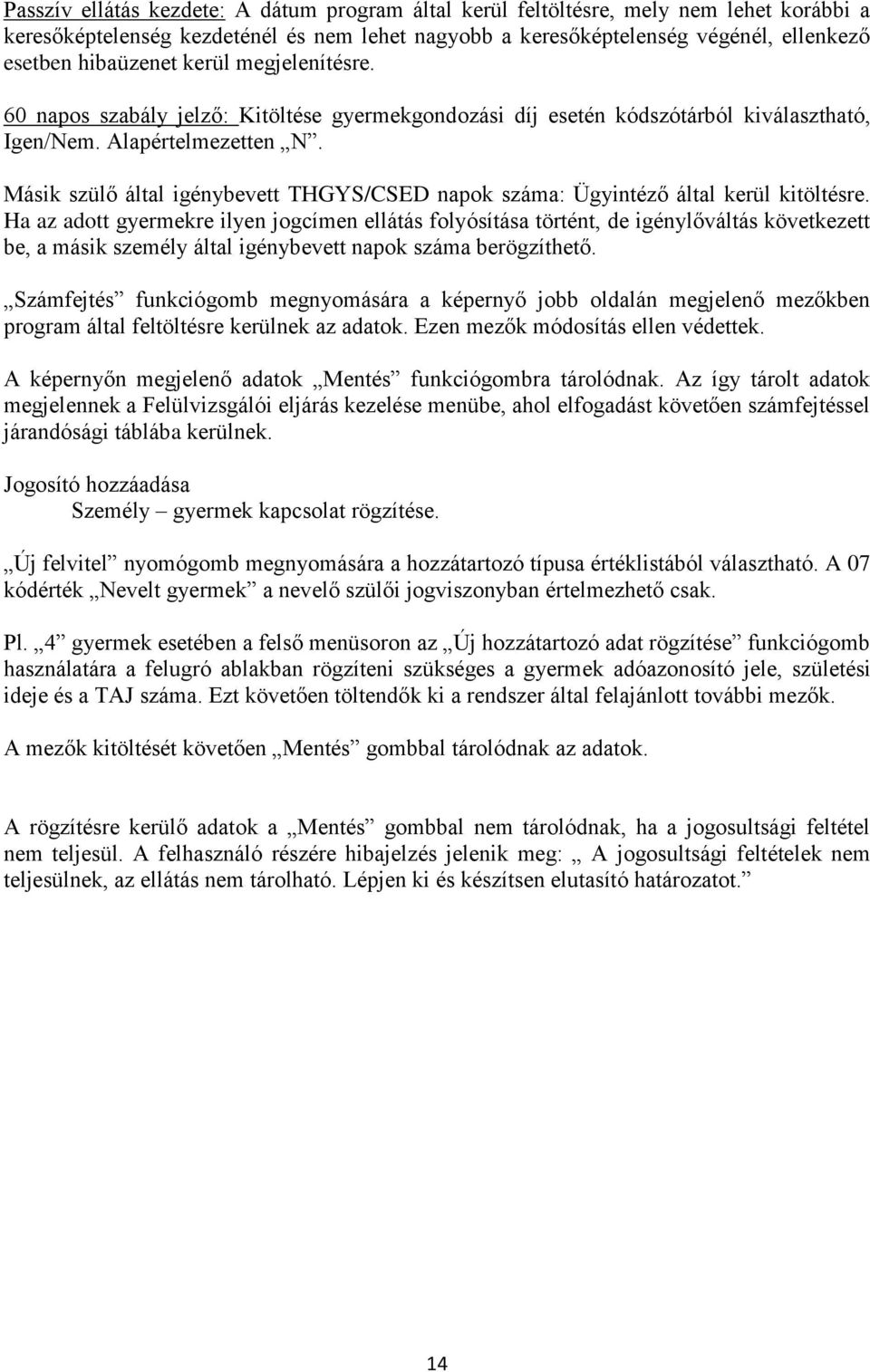 Másik szülő által igénybevett THGYS/CSED napok száma: Ügyintéző által kerül kitöltésre.