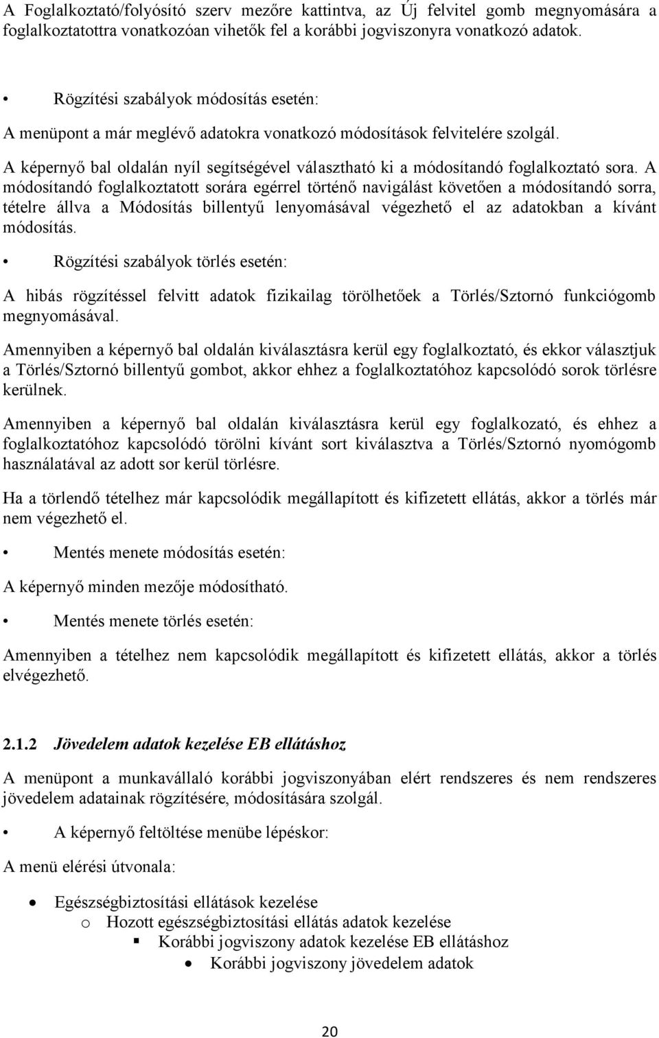 A képernyő bal oldalán nyíl segítségével választható ki a módosítandó foglalkoztató sora.