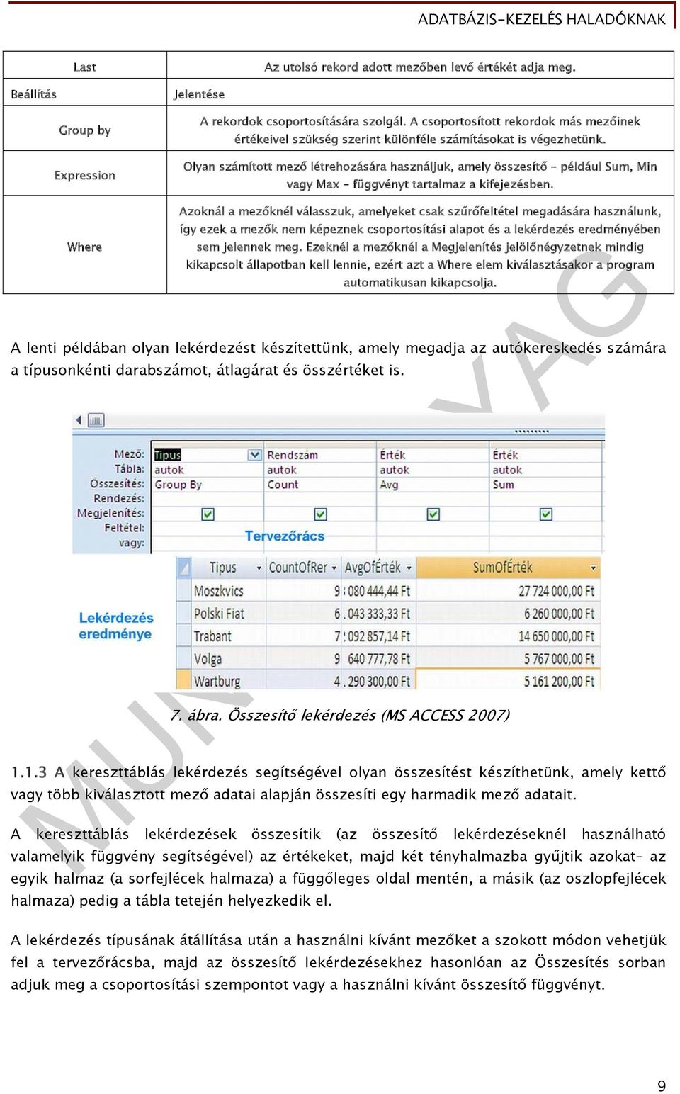 Olyan számított mező létrehozására használjuk, amely összesítő például Sum, Min vagy Max függvényt tartalmaz a kifejezésben.