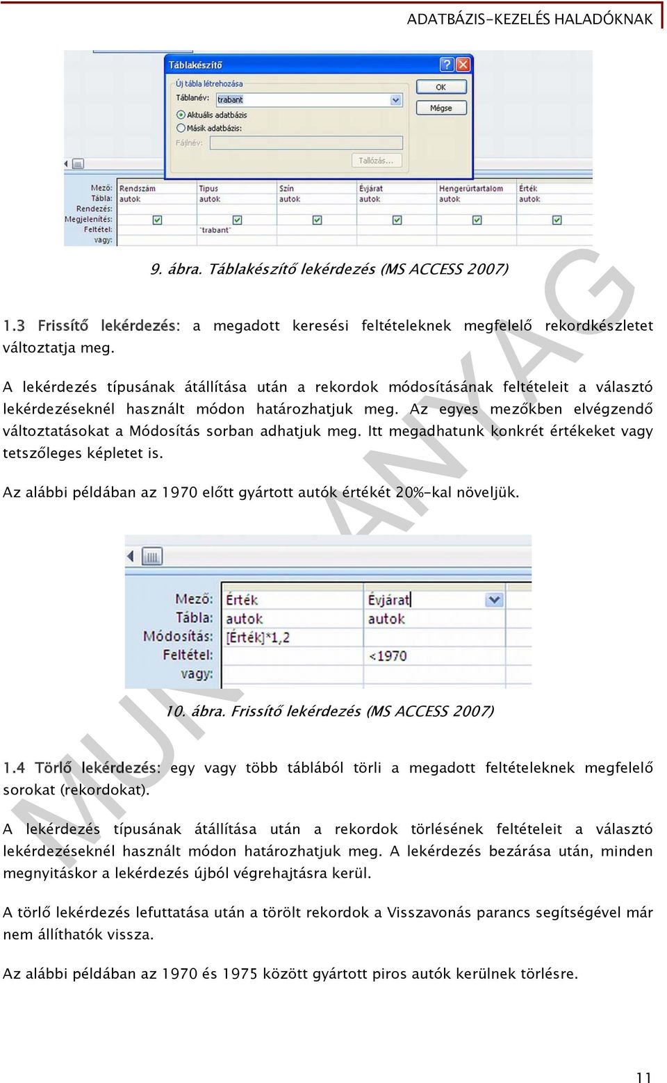 Az egyes mezőkben elvégzendő változtatásokat a Módosítás sorban adhatjuk meg. Itt megadhatunk konkrét értékeket vagy tetszőleges képletet is.