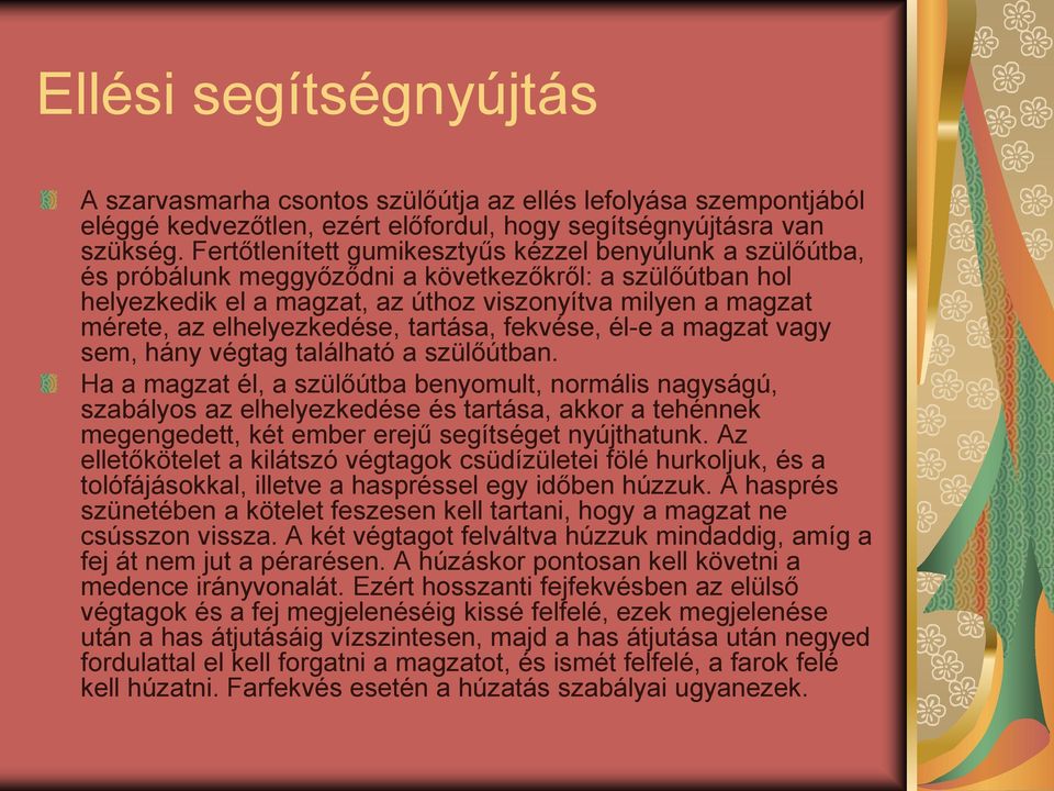 elhelyezkedése, tartása, fekvése, él-e a magzat vagy sem, hány végtag található a szülőútban.