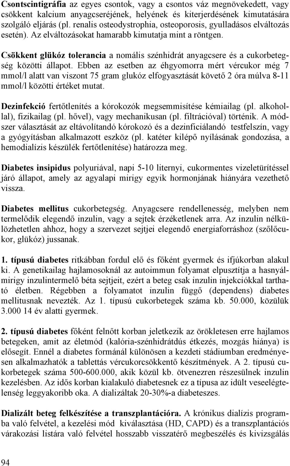 Csökkent glükóz tolerancia a nomális szénhidrát anyagcsere és a cukorbetegség közötti állapot.