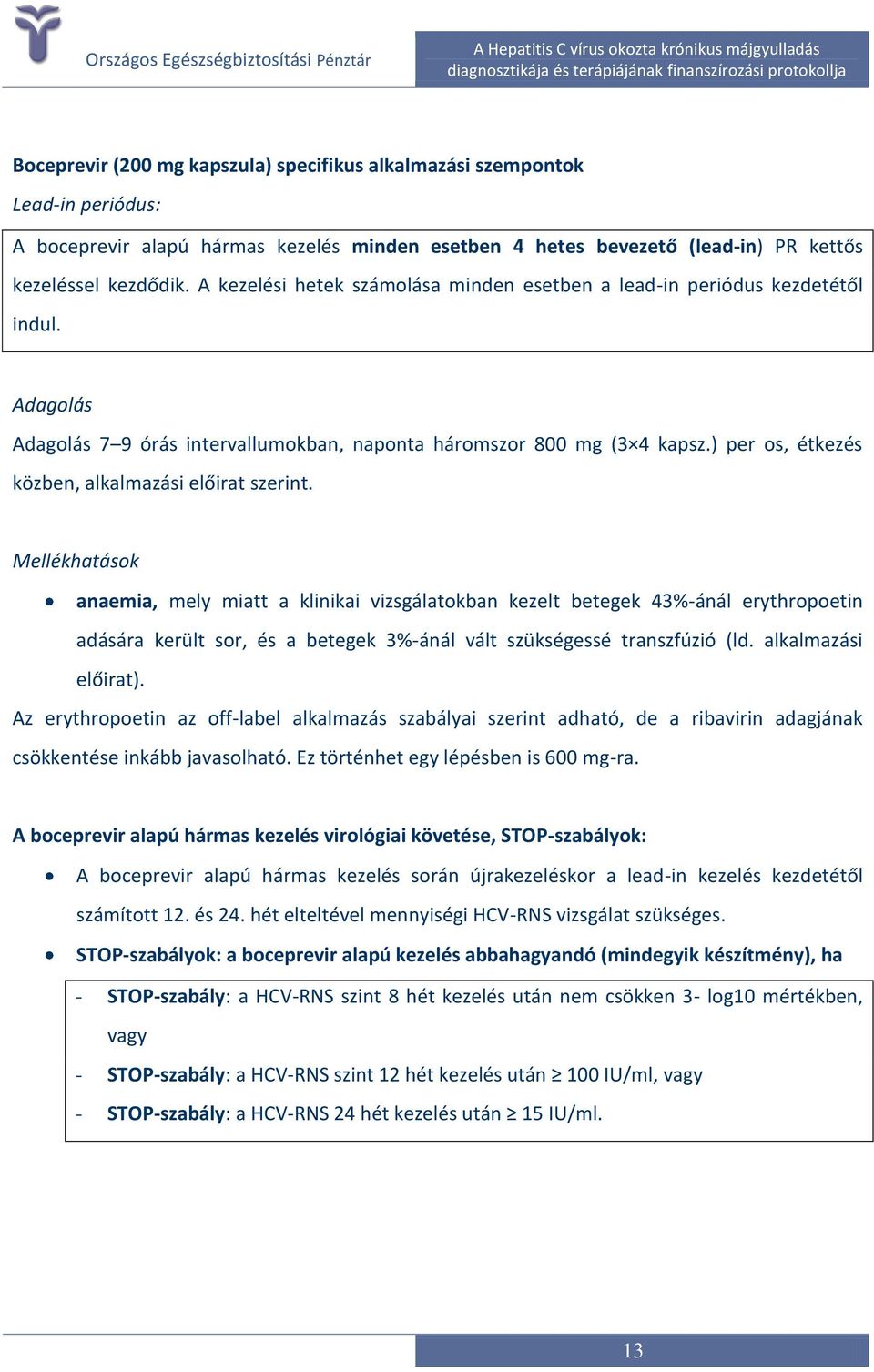 ) per os, étkezés közben, alkalmazási előirat szerint.