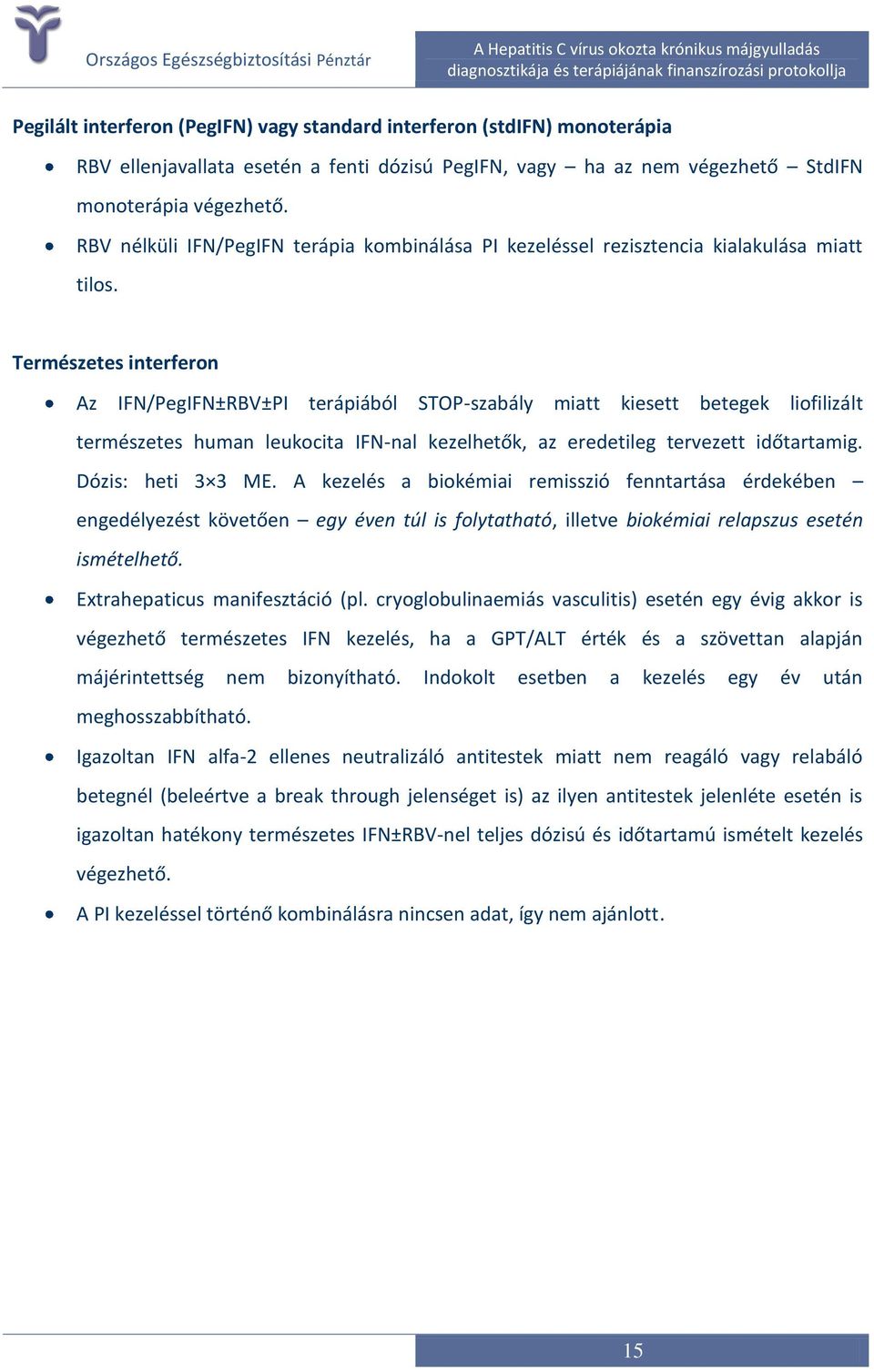 Természetes interferon Az IFN/PegIFN±RBV±PI terápiából STOP-szabály miatt kiesett betegek liofilizált természetes human leukocita IFN-nal kezelhetők, az eredetileg tervezett időtartamig.