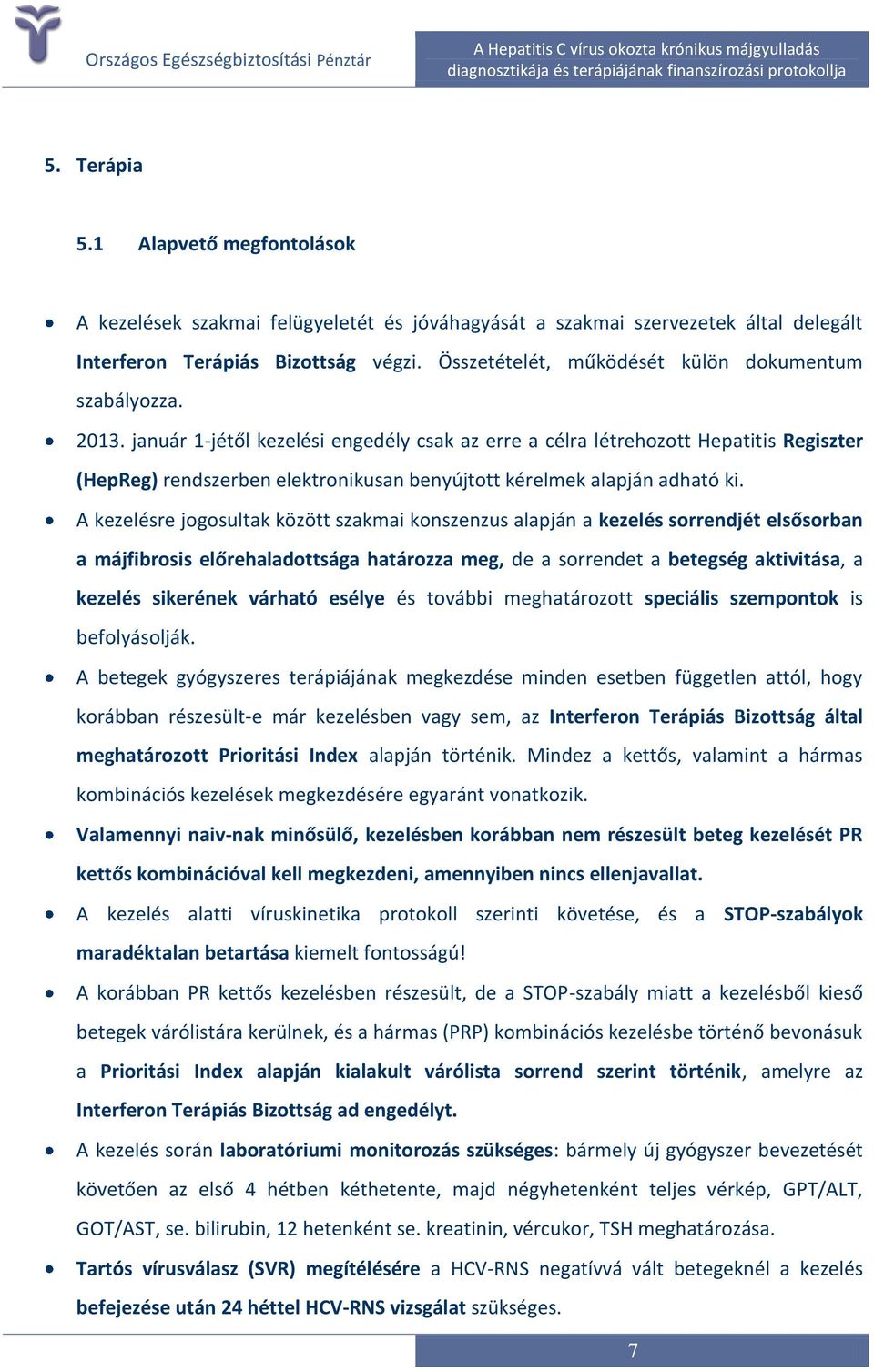 január 1-jétől kezelési engedély csak az erre a célra létrehozott Hepatitis Regiszter (HepReg) rendszerben elektronikusan benyújtott kérelmek alapján adható ki.