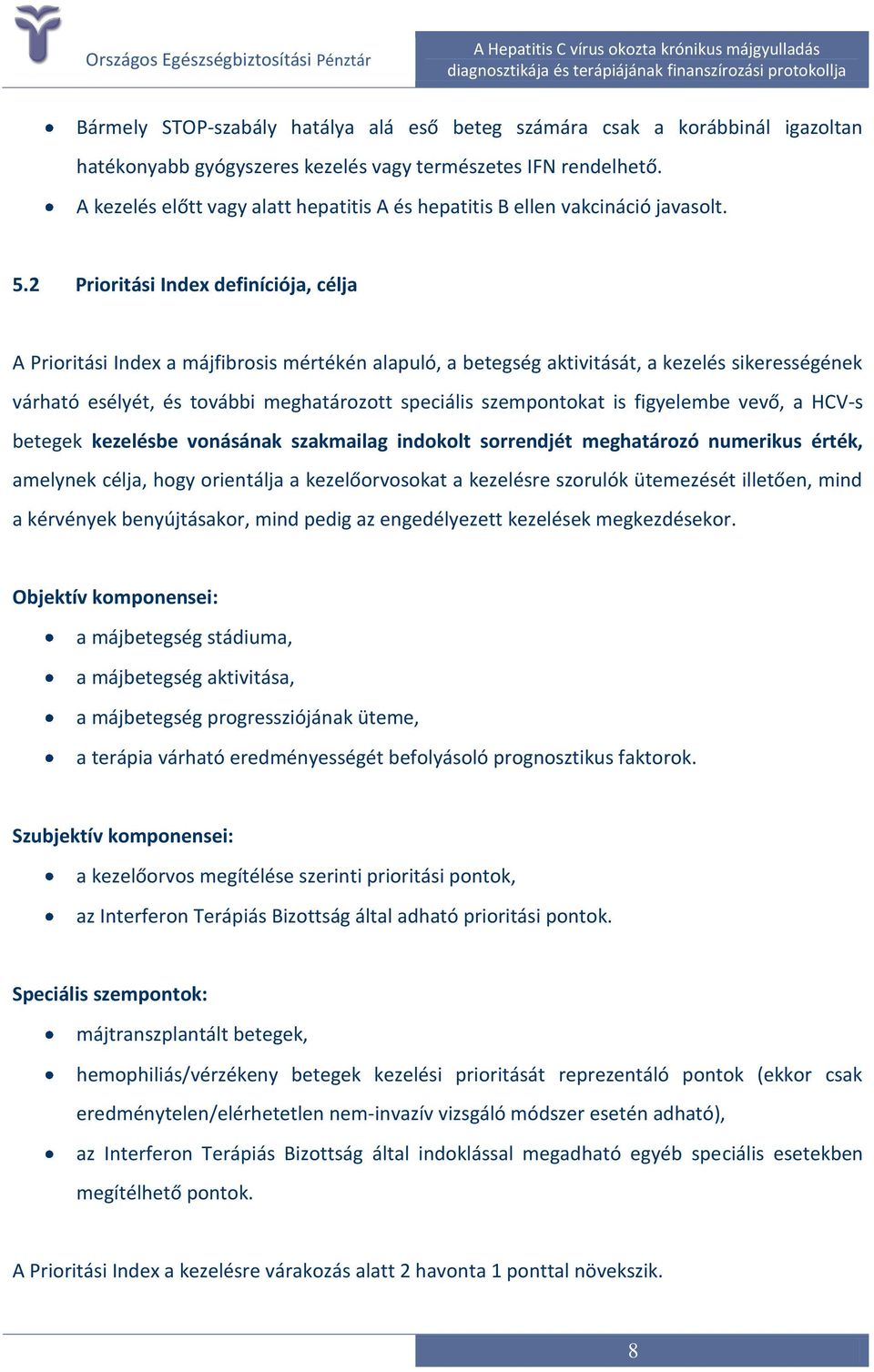 2 Prioritási Index definíciója, célja A Prioritási Index a májfibrosis mértékén alapuló, a betegség aktivitását, a kezelés sikerességének várható esélyét, és további meghatározott speciális