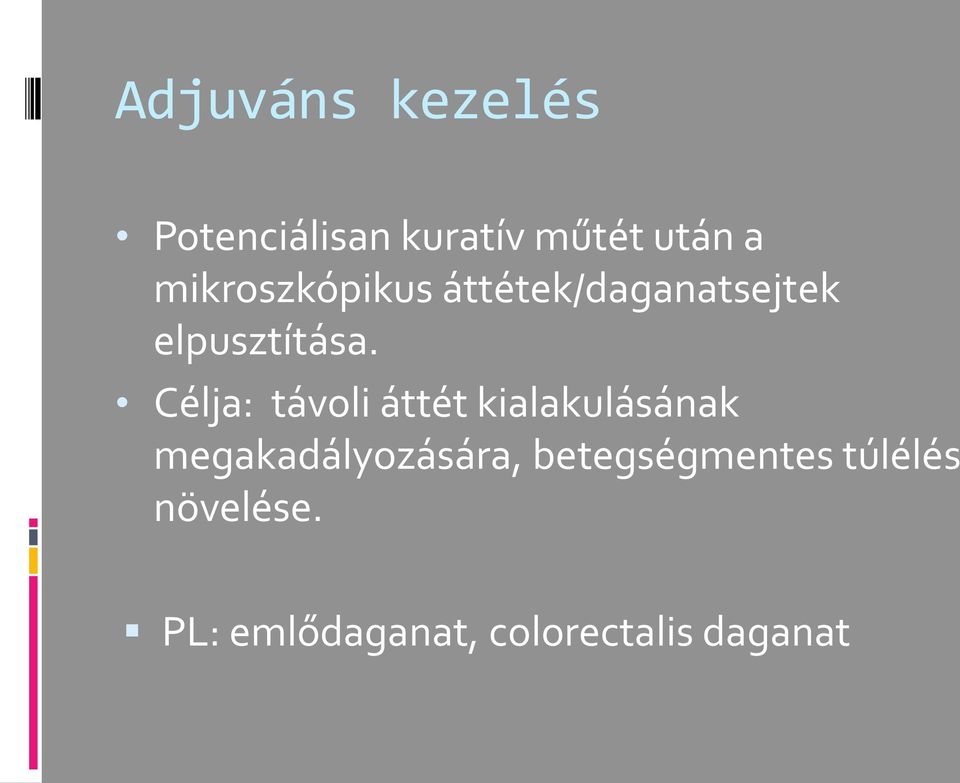 Célja: távoli áttét kialakulásának megakadályozására,