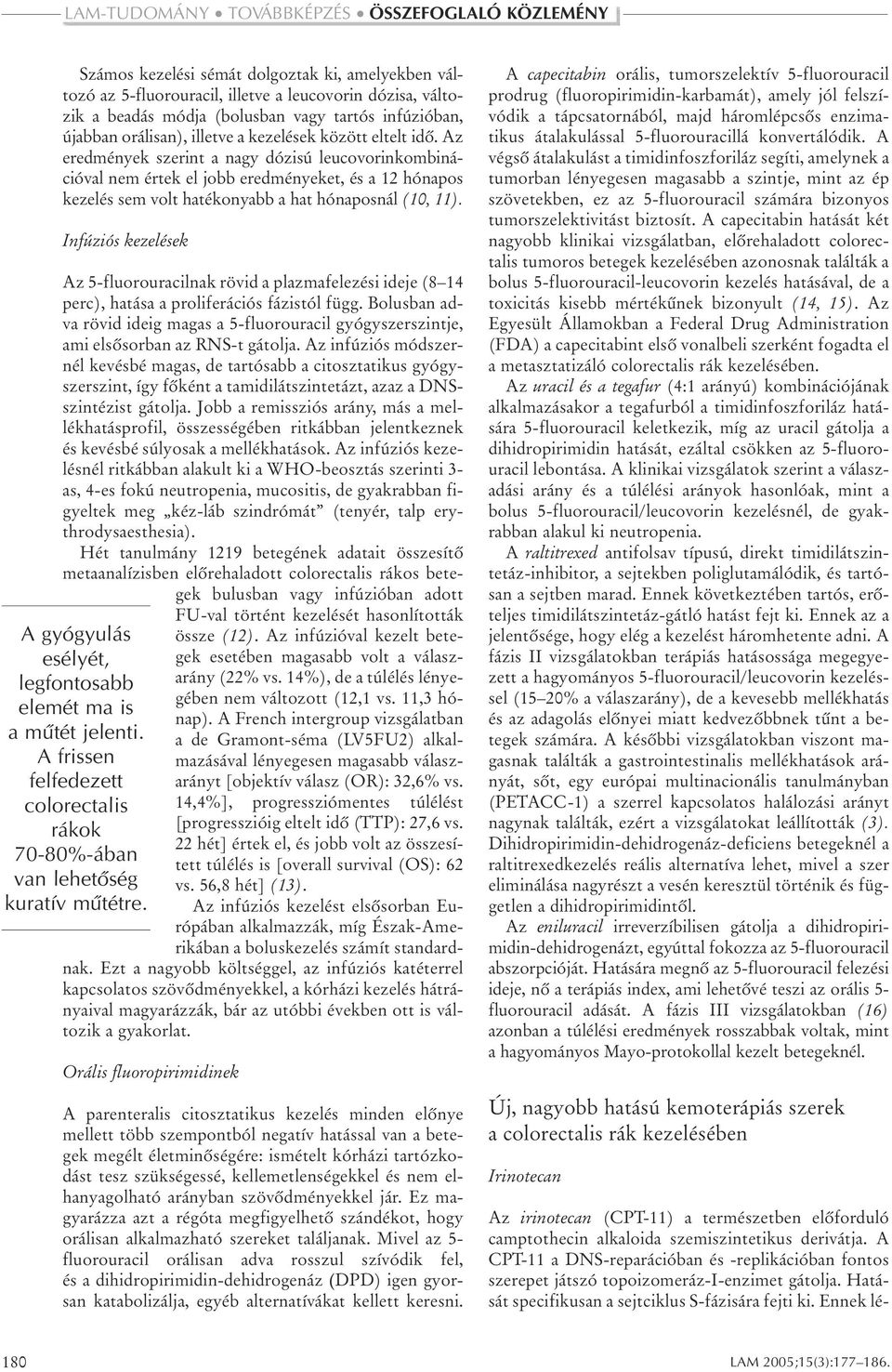 Infúziós kezelések Az 5-fluorouracilnak rövid a plazmafelezési ideje (8 14 perc), hatása a proliferációs fázistól függ.