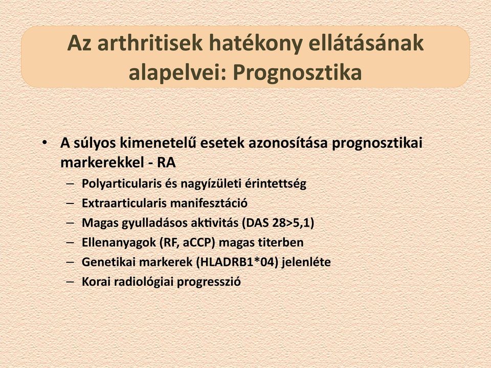 Extraarticularis manifesztáció Magas gyulladásos ak vitás (DAS 28 5,1) Ellenanyagok