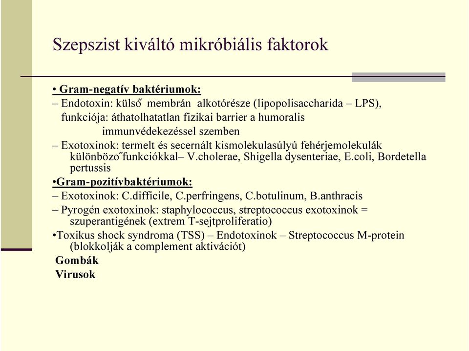 cholerae, Shigella dysenteriae, E.coli, Bordetella pertussis Gram-pozitívbaktériumok: Exotoxinok: C.difficile, C.perfringens, C.botulinum, B.