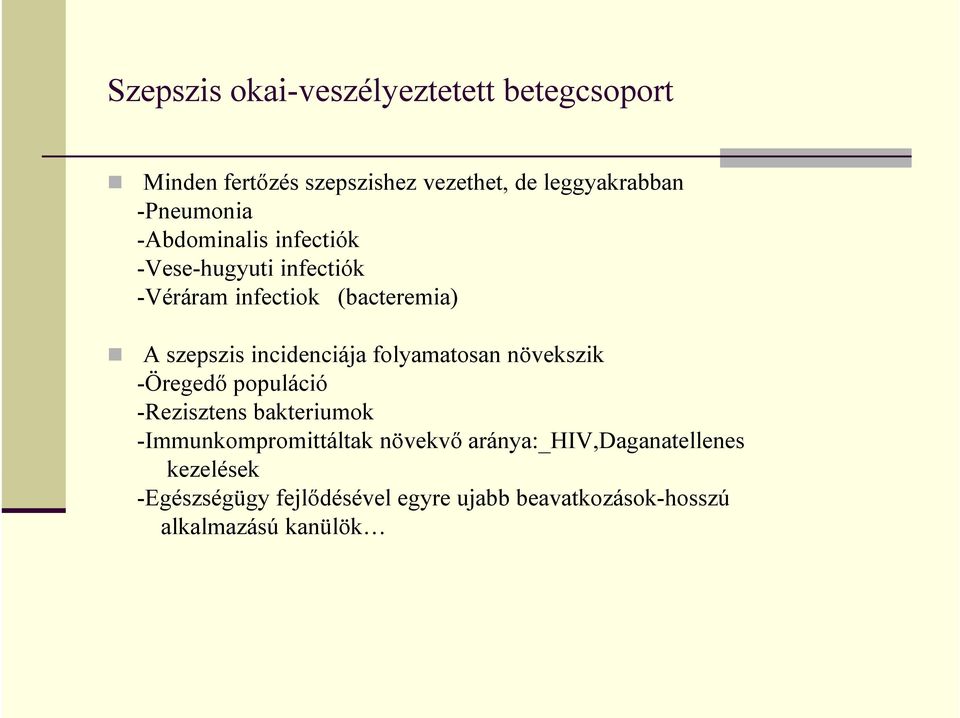 incidenciája folyamatosan növekszik -Öregedı populáció -Rezisztens bakteriumok -Immunkompromittáltak