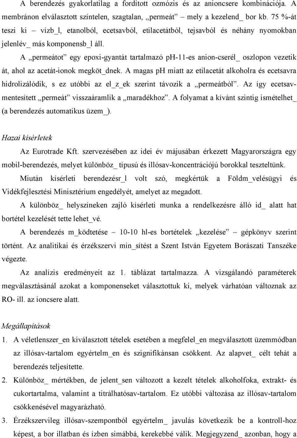 A permeátot egy epoxi-gyantát tartalmazó ph-11-es anion-cserél_ oszlopon vezetik át, ahol az acetát-ionok megköt_dnek.