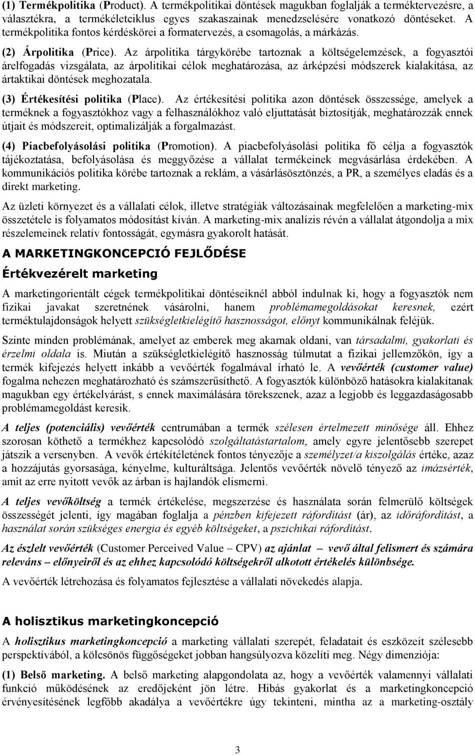 Az árpolitika tárgykörébe tartoznak a költségelemzések, a fogyasztói árelfogadás vizsgálata, az árpolitikai célok meghatározása, az árképzési módszerek kialakítása, az ártaktikai döntések meghozatala.