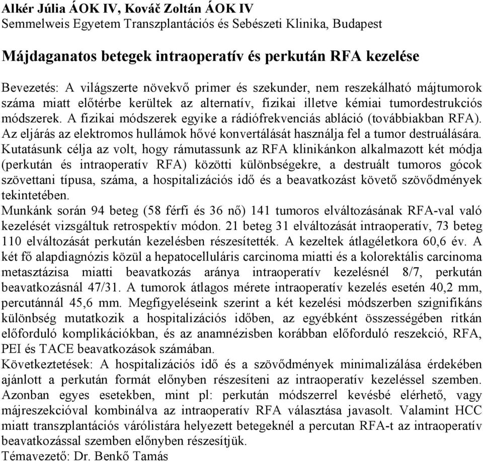 A fizikai módszerek egyike a rádiófrekvenciás abláció (továbbiakban RFA). Az eljárás az elektromos hullámok hővé konvertálását használja fel a tumor destruálására.