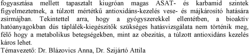 Tekintettel arra, hogy a gyógyszerekkel ellentétben, a bioaktív hatóanyagokban dús táplálék-kiegészítők szükséges