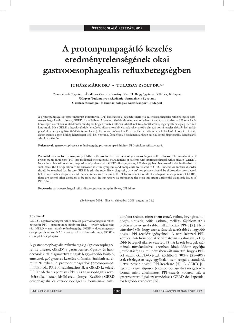 Belgyógyászati Klinika, Budapest 2 Magyar Tudományos Akadémia Semmelweis Egyetem, Gasztroenterológiai és Endokrinológiai Kutatócsoport, Budapest A protonpumpagátlók (protonpumpa-inhibitorok, PPI)