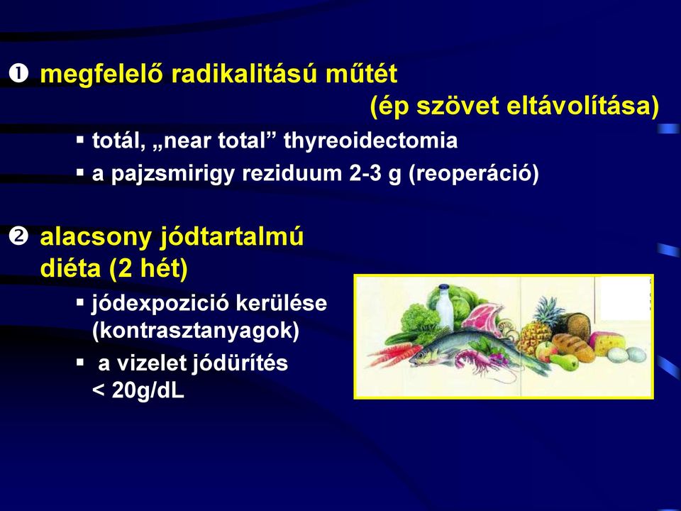 2-3 g (reoperáció) alacsony jódtartalmú diéta (2 hét)