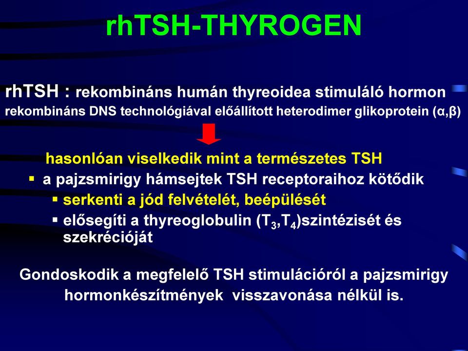 hámsejtek TSH receptoraihoz kötődik serkenti a jód felvételét, beépülését elősegíti a thyreoglobulin (T 3,T 4