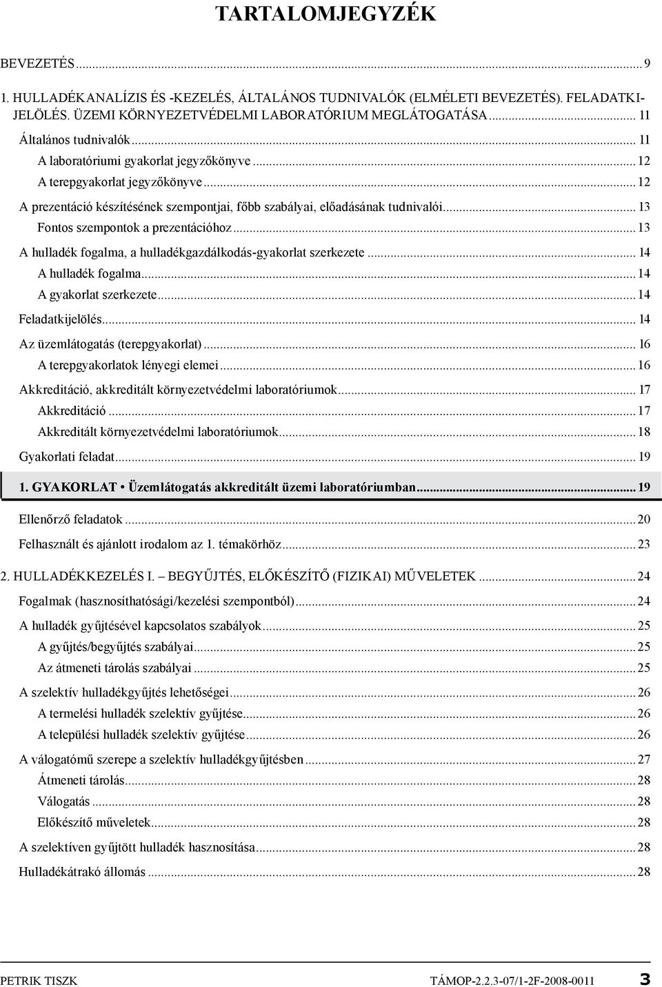 .. 13 Fontos szempontok a prezentációhoz...13 A hulladék fogalma, a hulladékgazdálkodás-gyakorlat szerkezete... 14 A hulladék fogalma...14 A gyakorlat szerkezete...14 Feladatkijelölés.