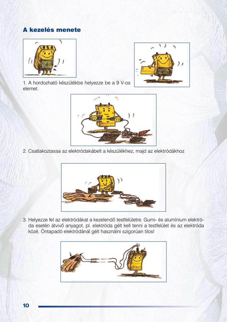 Helyezze fel az elektródákat a kezelendô testfelületre.