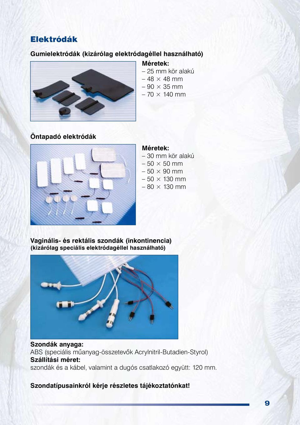 (kizárólag speciális elektródagéllel használható) Szondák anyaga: ABS (speciális mûanyag-összetevôk