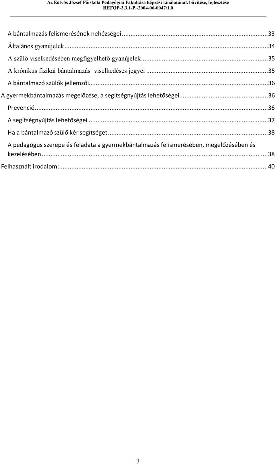 .. 36 A gyermekbántalmazás megelőzése, a segítségnyújtás lehetőségei... 36 Prevenció... 36 A segítségnyújtás lehetőségei.