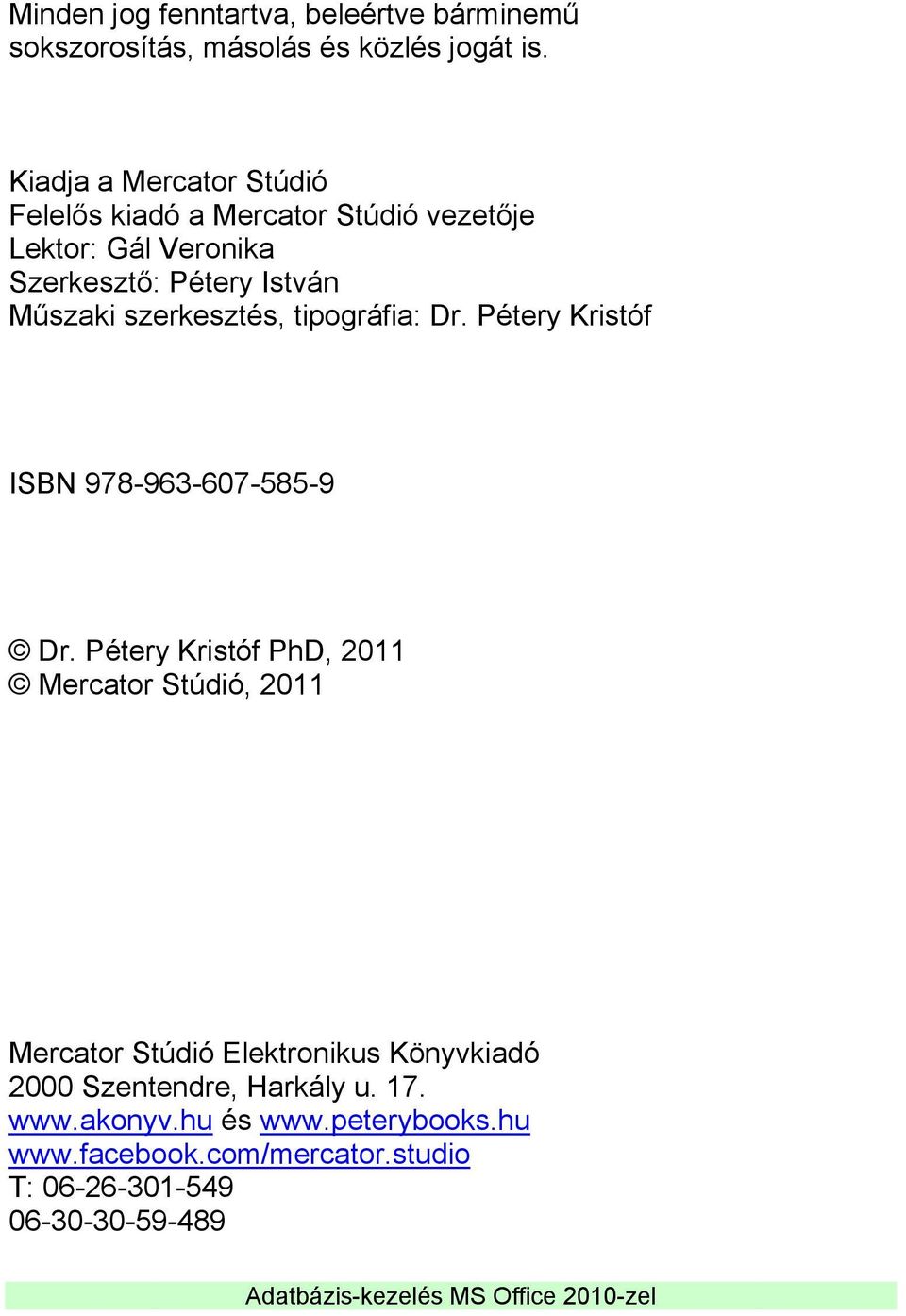 szerkesztés, tipográfia: Dr. Pétery Kristóf ISBN 978-963-607-585-9 Dr.