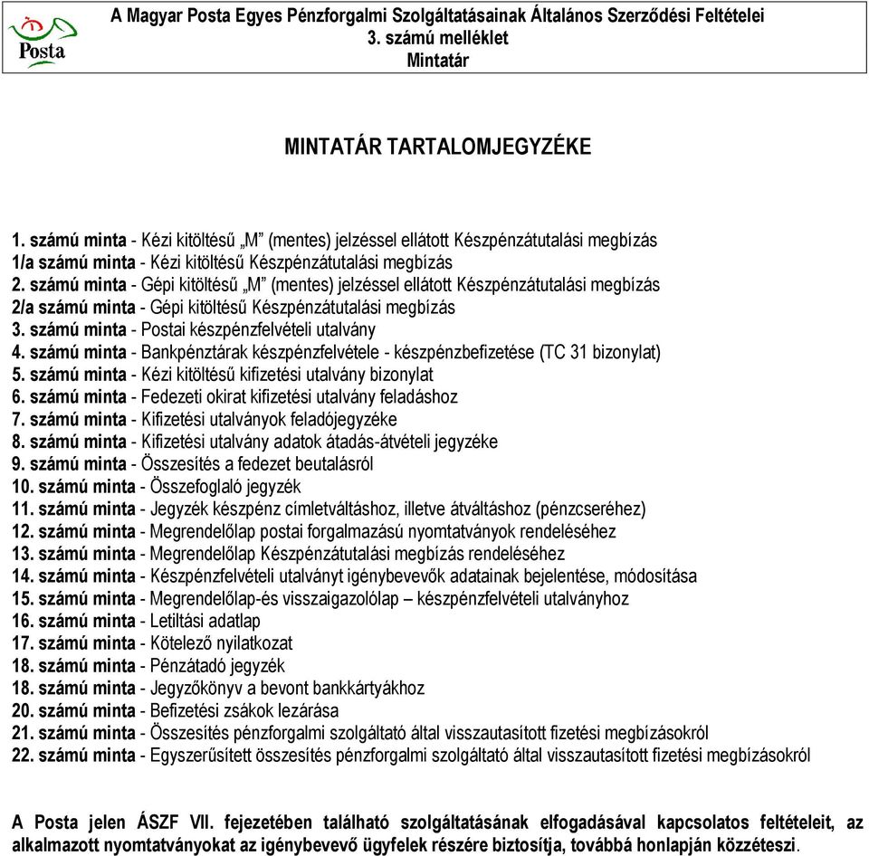 számú minta - Bankpénztárak készpénzfelvétele - készpénzbefizetése (TC 31 bizonylat) 5. számú minta - Kézi kitöltésű kifizetési utalvány bizonylat 6.