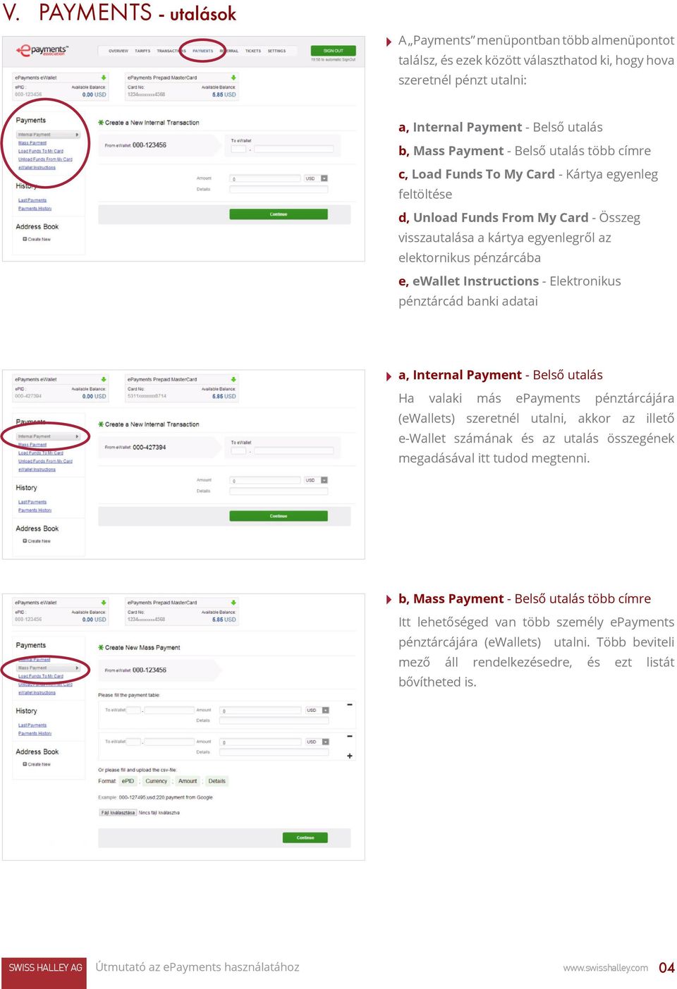 Elektronikus pénztárcád banki adatai a, Internal Payment - Belső utalás Ha valaki más epayments pénztárcájára (ewallets) szeretnél utalni, akkor az illető e-wallet számának és az utalás összegének