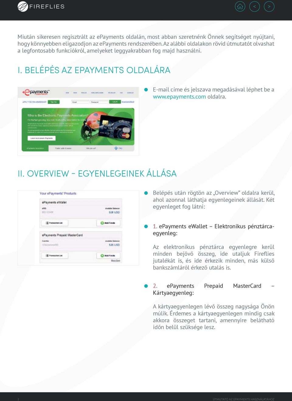 BELÉPÉS AZ EPAYMENTS OLDALÁRA E-mail címe és jelszava megadásával léphet be a www.epayments.com oldalra. II.