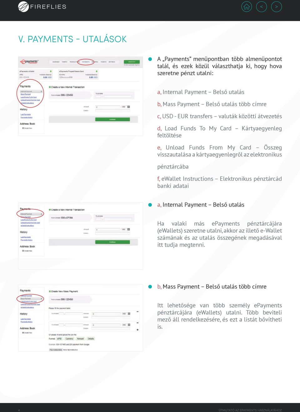 pénztárcába f, ewallet Instructions Elektronikus pénztárcád banki adatai a, Internal Payment Belső utalás Ha valaki más epayments pénztárcájára (ewallets) szeretne utalni, akkor az illető e-wallet