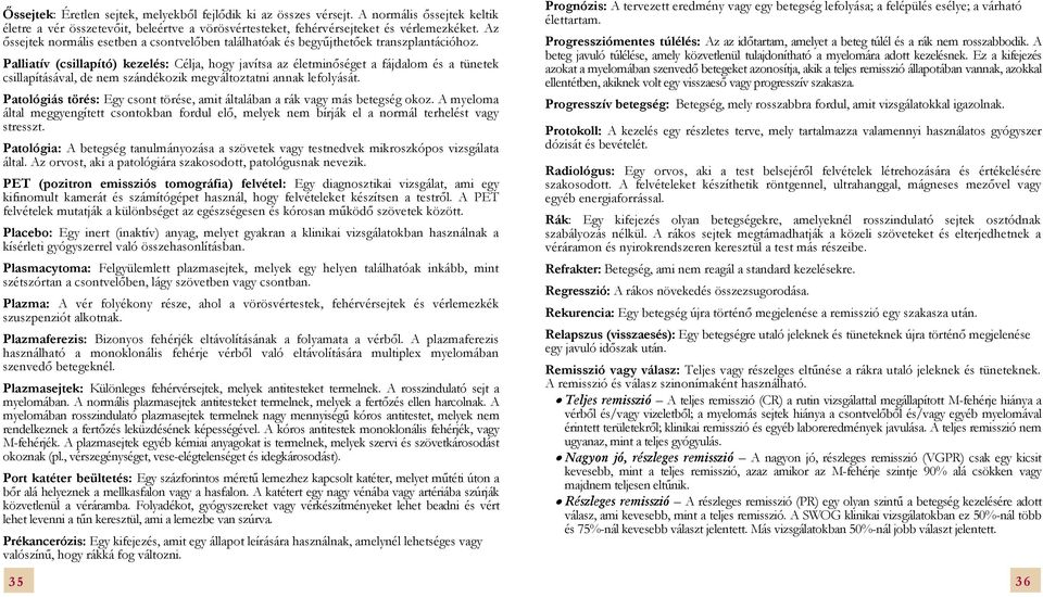 Palliatív (csillapító) kezelés: Célja, hogy javítsa az életminőséget a fájdalom és a tünetek csillapításával, de nem szándékozik megváltoztatni annak lefolyását.