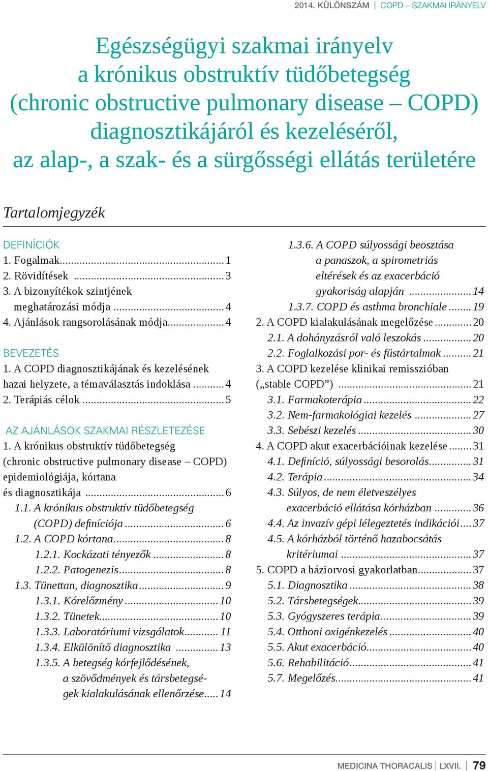 A COPD diagnosztikájának és kezelésének hazai helyzete, a témaválasztás indoklása...4 2. Terápiás célok...5 AZ AJÁNLÁSOK SZAKMAI RÉSZLETEZÉSE 1.