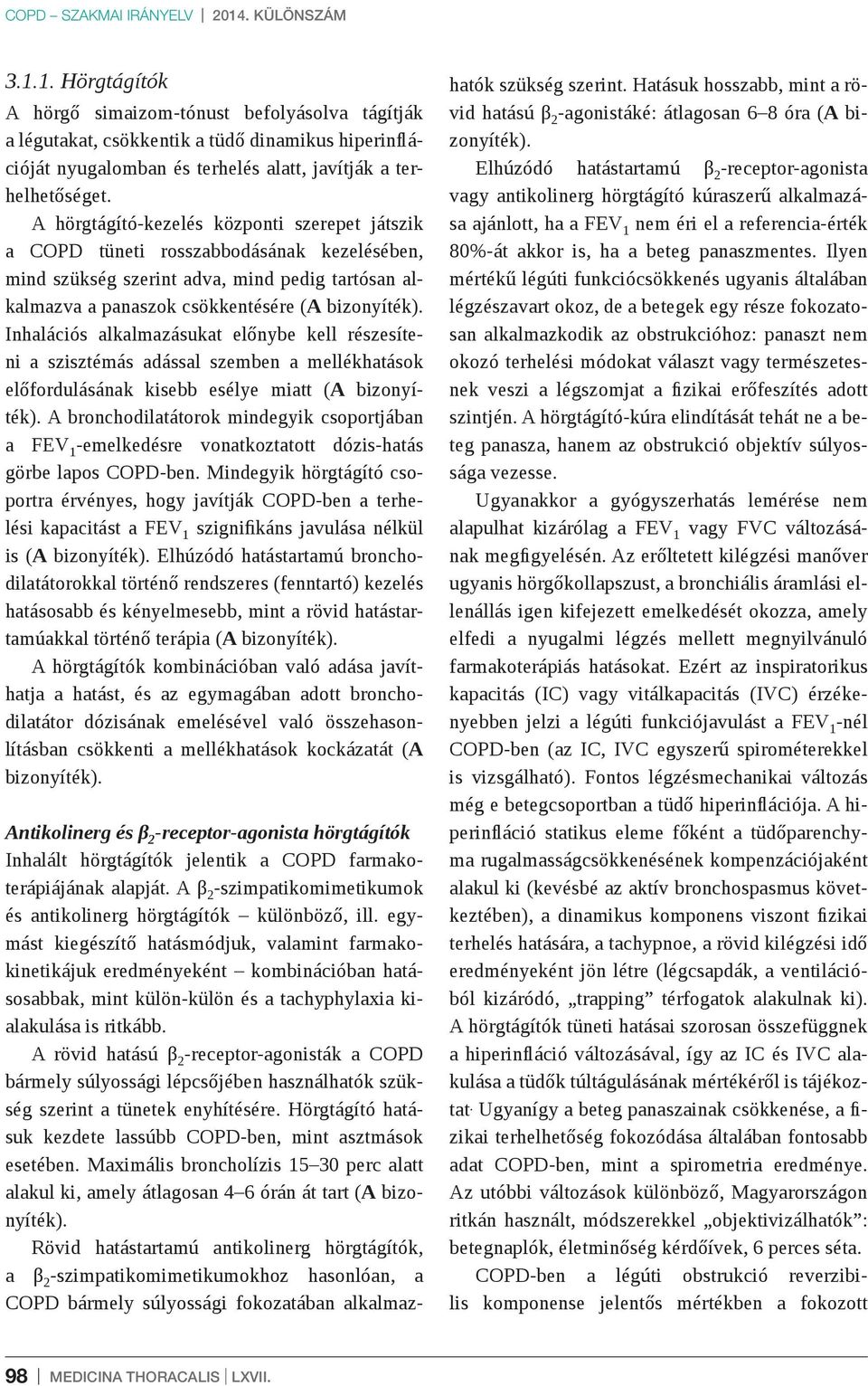 A hörgtágító-kezelés központi szerepet játszik a COPD tüneti rosszabbodásának kezelésében, mind szükség szerint adva, mind pedig tartósan alkalmazva a panaszok csökkentésére (A bizonyíték).