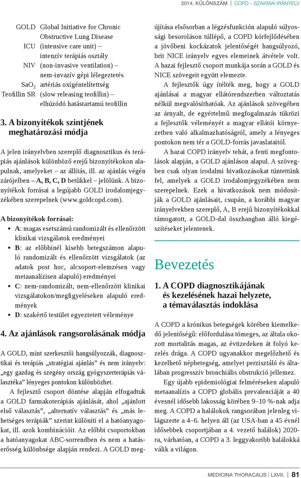 A bizonyítékok szintjének meghatározási módja A jelen irányelvben szereplő diagnosztikus és terápiás ajánlások különböző erejű bizonyítékokon alapulnak, amelyeket az állítás, ill.