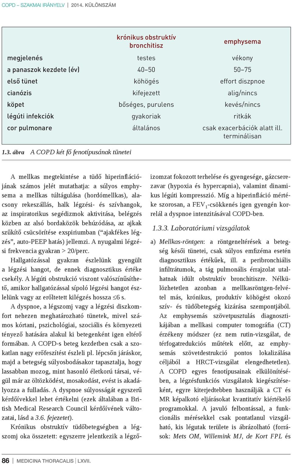 általános emphysema vékony 50 75 effort diszpnoe alig/nincs kevés/nincs ritkák csak exacerbációk alatt ill. terminálisan 1.3.